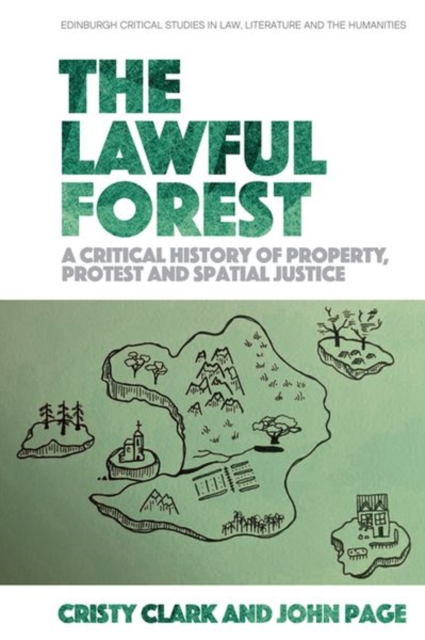 The Lawful Forest : A Critical History of Property, Protest and Spatial Justice, Hardback Book
