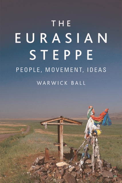 The Eurasian Steppe : People, Movement, Ideas, Paperback / softback Book