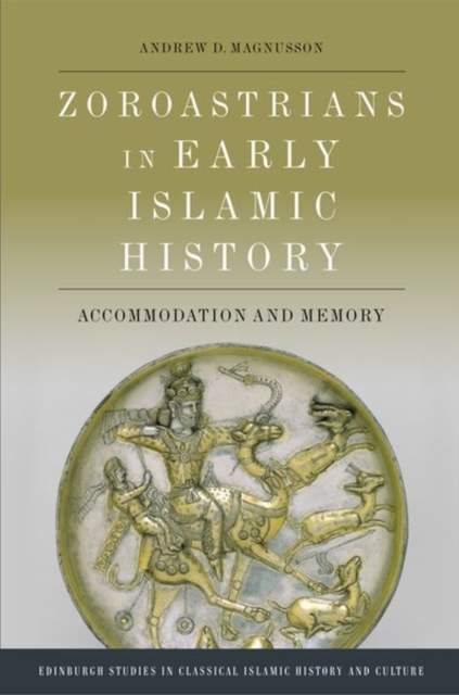 Zoroastrians in Early Islamic History : Accommodation and Memory, Hardback Book