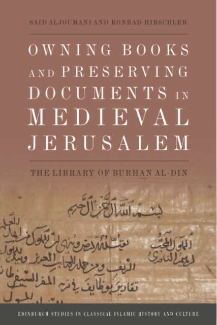 Owning Books and Preserving Documents in Medieval Jerusalem : The Library of Burhan al-Din, PDF eBook