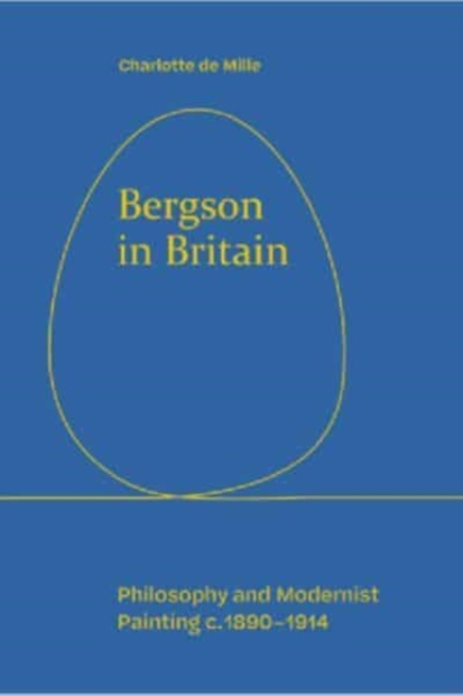 Bergson in Britain : Philosophy and Modernist Painting, c. 1890-1914, Hardback Book