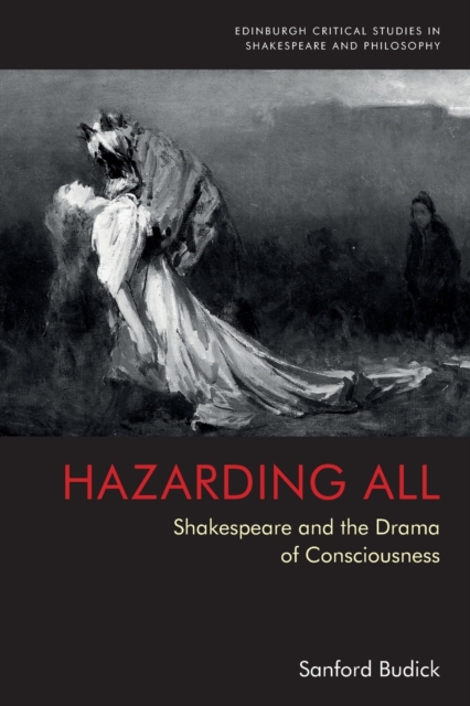 Hazarding All : Shakespeare and the Drama of Consciousness, Paperback / softback Book