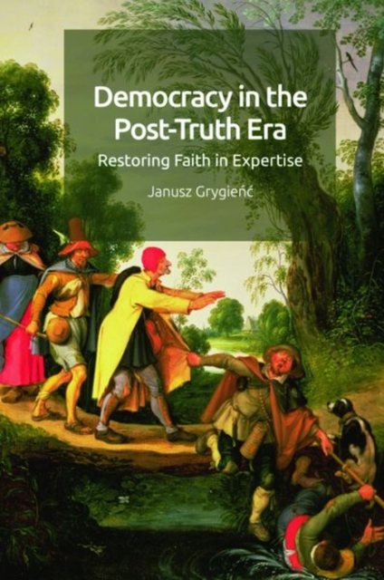 Democracy in the Post-Truth Era : Restoring Faith in Expertise, Hardback Book