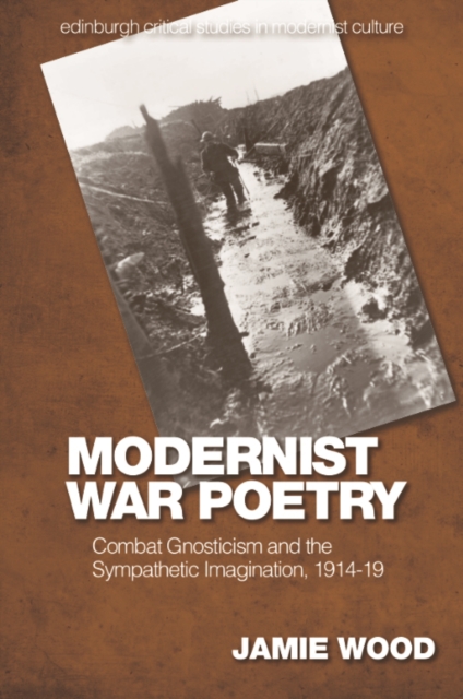 Modernist War Poetry : Combat Gnosticism and the Sympathetic Imagination, 1914-19, EPUB eBook