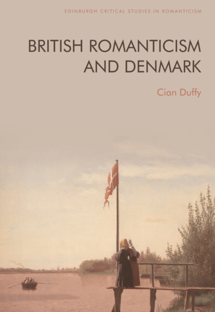 British Romanticism and Denmark, Paperback / softback Book