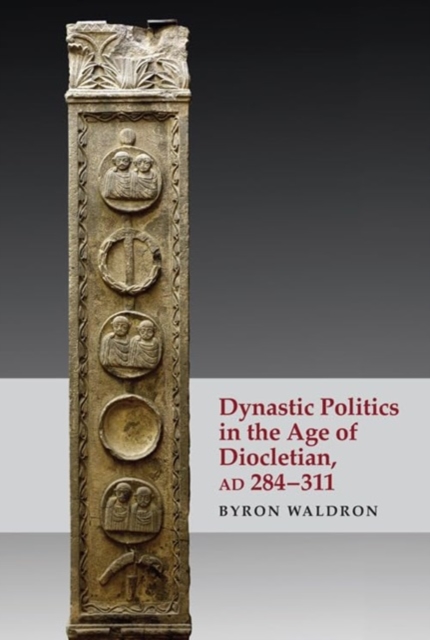 Dynastic Politics in the Age of Diocletian, AD 284-311, Paperback / softback Book