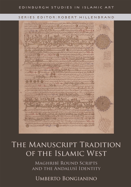 The Manuscript Tradition of the Islamic West : Maghribi Round Scripts and the Andalusi Identity, PDF eBook