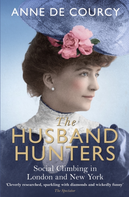 The Husband Hunters : Social Climbing in London and New York, EPUB eBook
