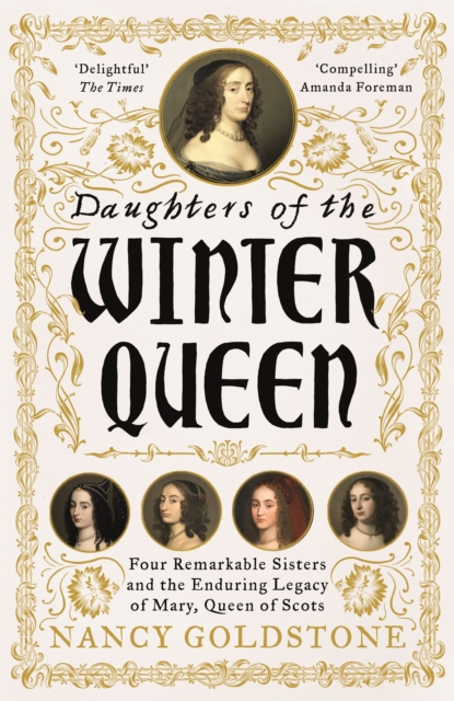 Daughters of the Winter Queen : Four Remarkable Sisters, the Crown of Bohemia and the Enduring Legacy of Mary, Queen of Scots, Paperback / softback Book