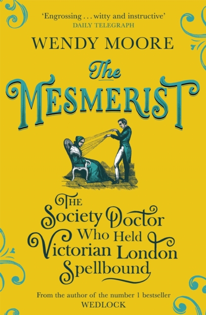 The Mesmerist : The Society Doctor Who Held Victorian London Spellbound, Paperback / softback Book