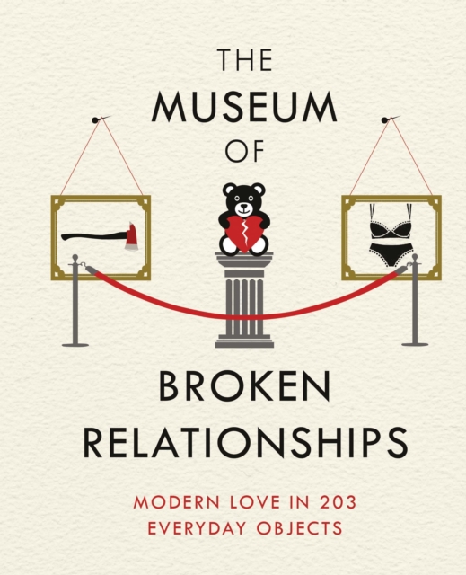 The Museum of Broken Relationships : Modern Love in 203 Everyday Objects, EPUB eBook