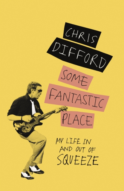 Some Fantastic Place : My Life In and Out of Squeeze, EPUB eBook