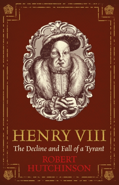 Henry VIII : The Decline and Fall of a Tyrant, EPUB eBook