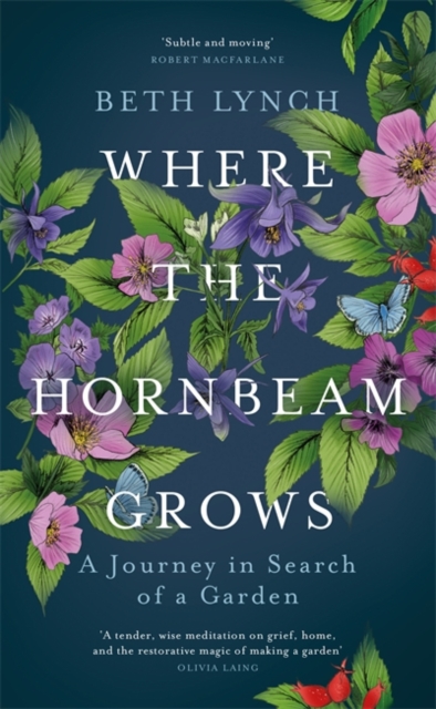 Where the Hornbeam Grows : A Journey in Search of a Garden, Hardback Book