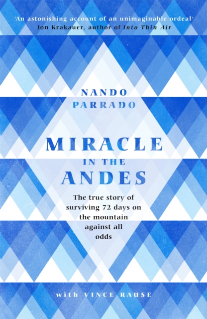 Miracle In The Andes : The True Story of Surviving 72 Days on the Mountain Against All Odds, Paperback / softback Book