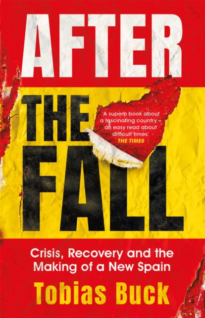 After the Fall : Crisis, Recovery and the Making of a New Spain, Paperback / softback Book