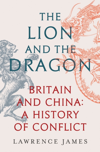 The Lion and the Dragon : Britain and China: A History of Conflict, EPUB eBook