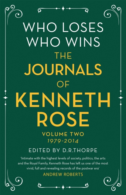 Who Loses, Who Wins: The Journals of Kenneth Rose : Volume Two 1979-2014, Hardback Book