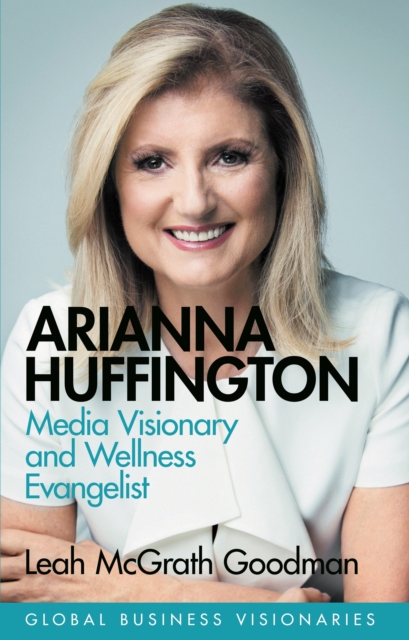 Arianna Huffington : Media Visionary and Wellness Evangelist, EPUB eBook