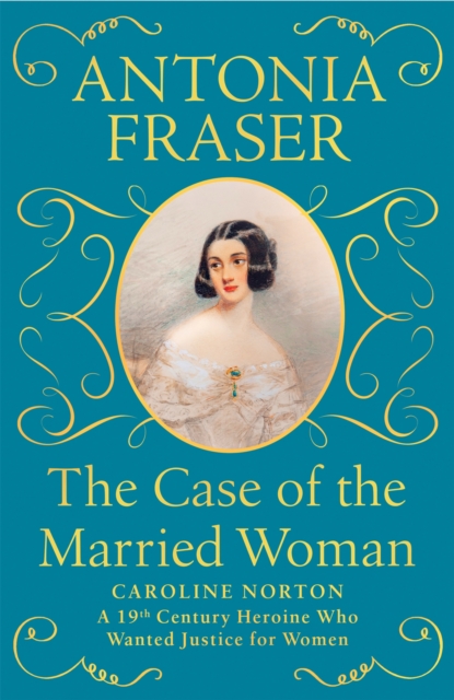 The Case of the Married Woman : Caroline Norton: A 19th Century Heroine Who Wanted Justice for Women, Paperback / softback Book