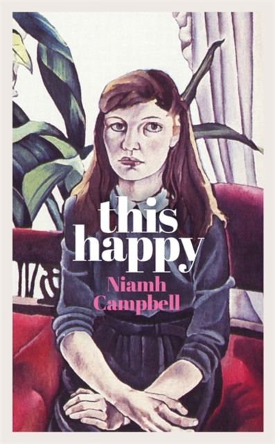 This Happy : Shortlisted for the An Post Irish Book Awards 2020, Hardback Book