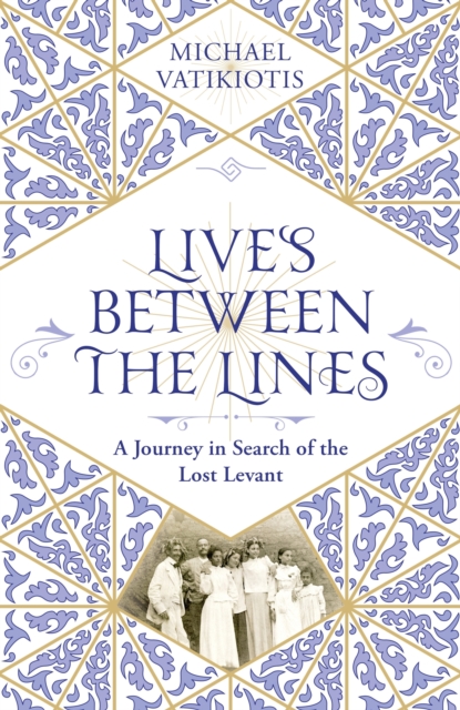 Lives Between The Lines : A Journey in Search of the Lost Levant, EPUB eBook