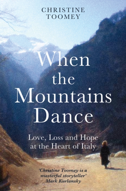 When the Mountains Dance : Love, loss and hope in the heart of Italy, Paperback / softback Book