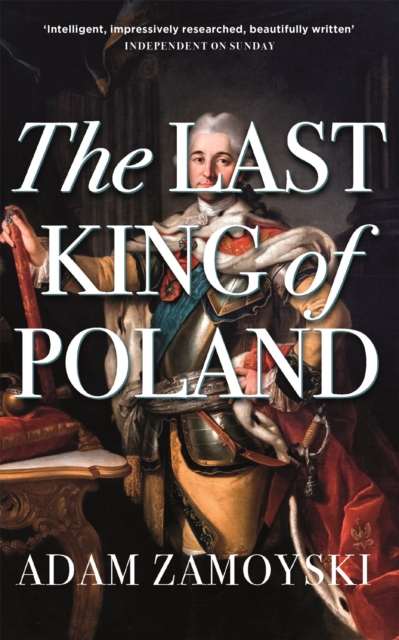 The Last King Of Poland : One of the most important, romantic and dynamic figures of European history, Paperback / softback Book
