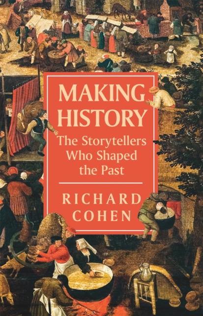 Making History : The Storytellers Who Shaped the Past, EPUB eBook