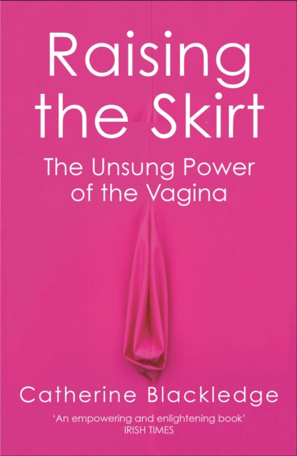 Raising the Skirt : The Unsung Power of the Vagina, Paperback / softback Book