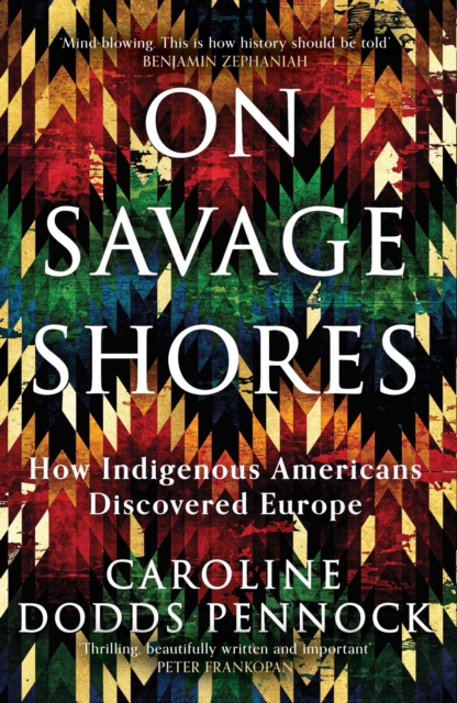 On Savage Shores : How Indigenous Americans Discovered Europe, Hardback Book