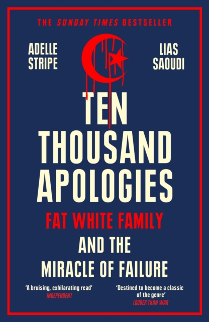Ten Thousand Apologies : Fat White Family and the Miracle of Failure: A Sunday Times Bestseller and Rough Trade Book of the Year, Paperback / softback Book
