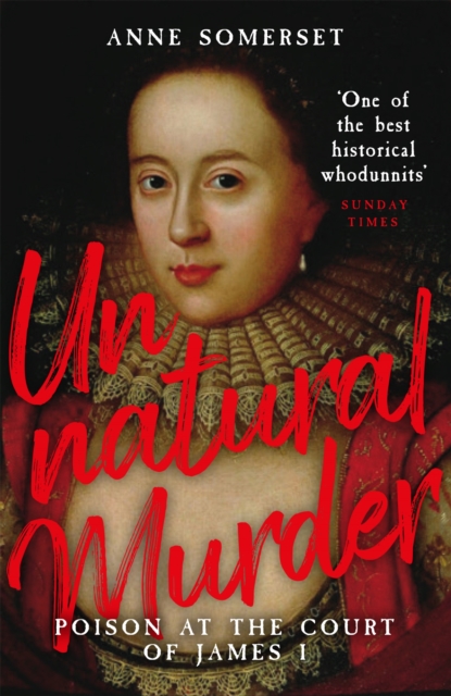 Unnatural Murder: Poison In The Court Of James I : A Gripping Historical Whodunnit for fans of MARY & GEORGE, Paperback / softback Book