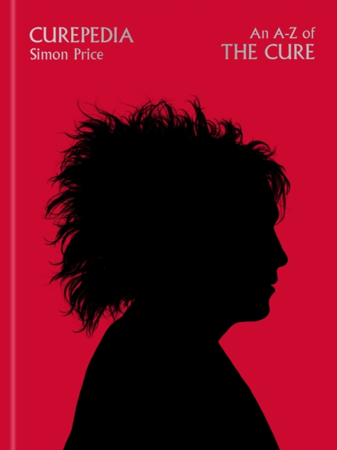 Curepedia : An immersive and beautifully designed A-Z biography of The Cure, Hardback Book