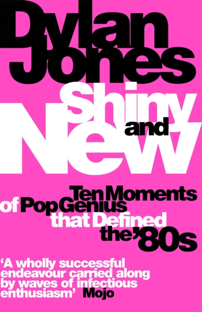 Shiny and New : Ten Moments of Pop Genius that Defined the '80s, Paperback / softback Book