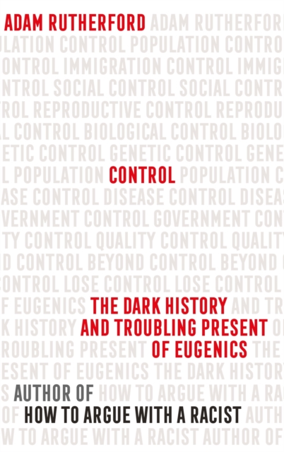 Control : The Dark History and Troubling Present of Eugenics, EPUB eBook