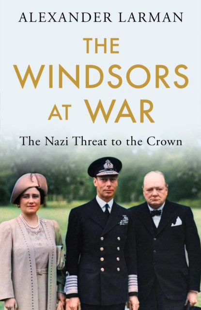 The Windsors at War : The Nazi Threat to the Crown, EPUB eBook