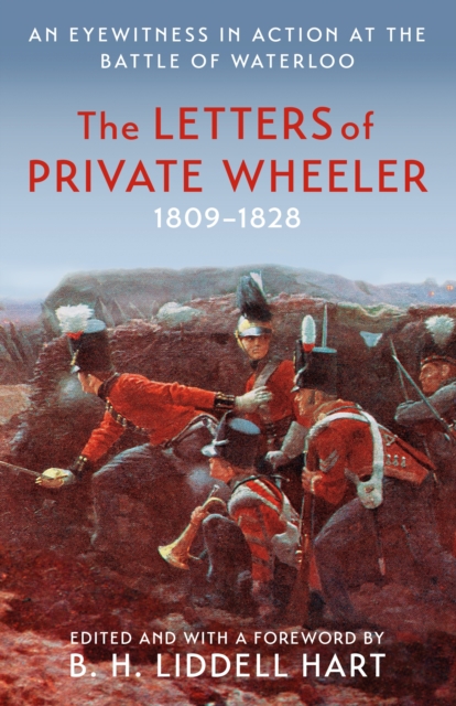 The Letters of Private Wheeler : An eyewitness in action at the Battle of Waterloo, EPUB eBook