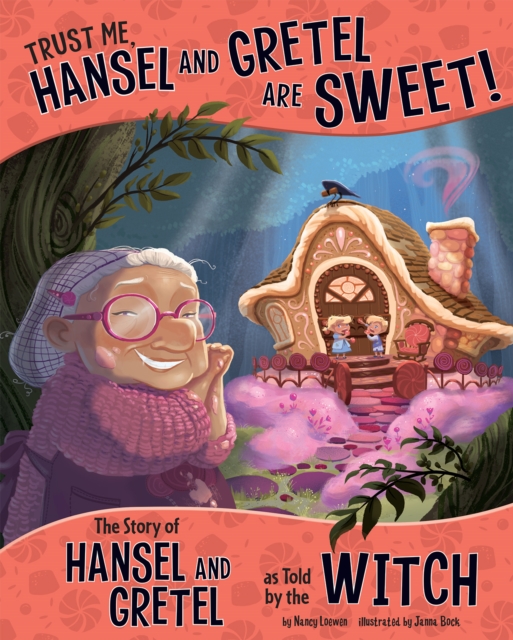 Trust Me, Hansel and Gretel Are Sweet! : The Story of Hansel and Gretel as Told by the Witch, PDF eBook