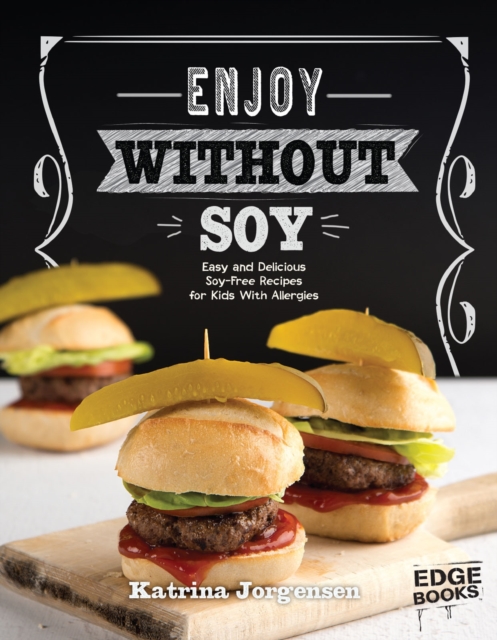 Enjoy Without Soy : Easy and Delicious Soya-Free Recipes for Kids With Allergies, PDF eBook