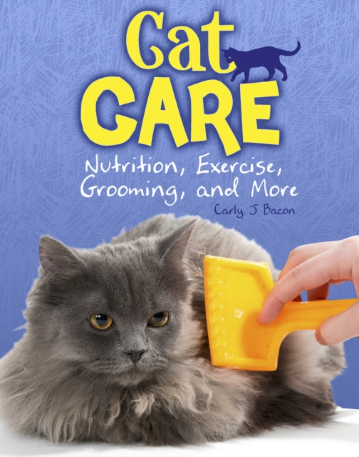 Cat Care : Nutrition, Exercise, Grooming, and More, Hardback Book