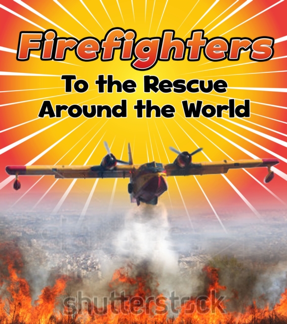 Firefighters to the Rescue Around the World, Paperback / softback Book