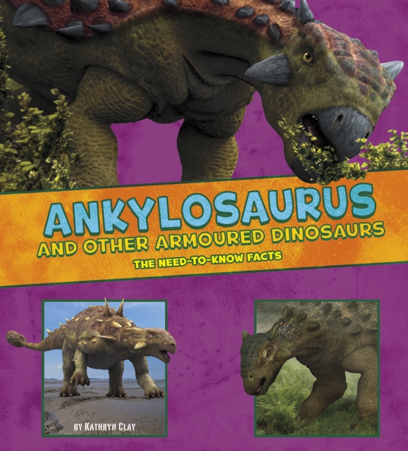 Ankylosaurus and Other Armored Dinosaurs : The Need-to-Know Facts, PDF eBook