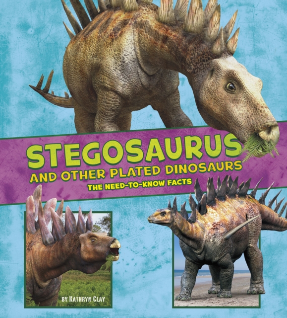 Stegosaurus and Other Plated Dinosaurs : The Need-to-Know Facts, PDF eBook