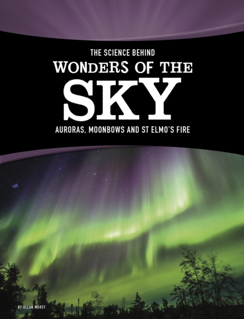 The Science Behind Wonders of the Sky : Auroras, Moonbows, and St. Elmo's Fire, Hardback Book