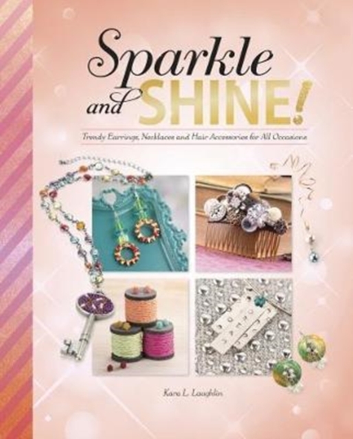 Sparkle and Shine! : Trendy Earrings, Necklaces and Hair Accessories for All Occasions, Paperback Book