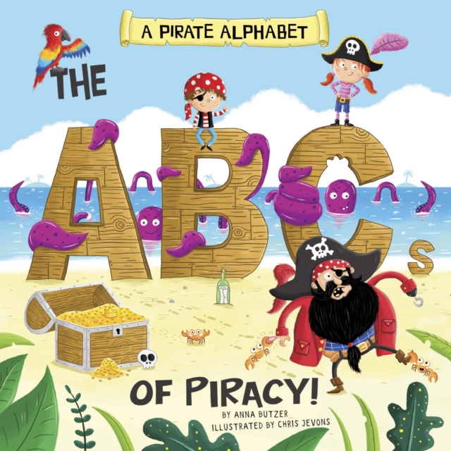 A Pirate Alphabet : The ABCs of Piracy!, Paperback / softback Book