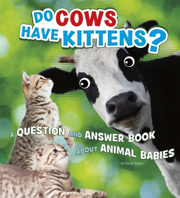 Do Cows Have Kittens? : A Question and Answer Book about Animal Babies, Paperback / softback Book