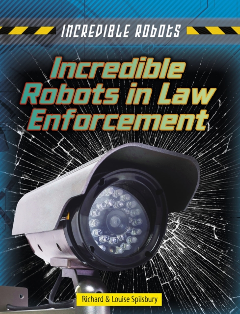 Incredible Robots in Law Enforcement, Hardback Book