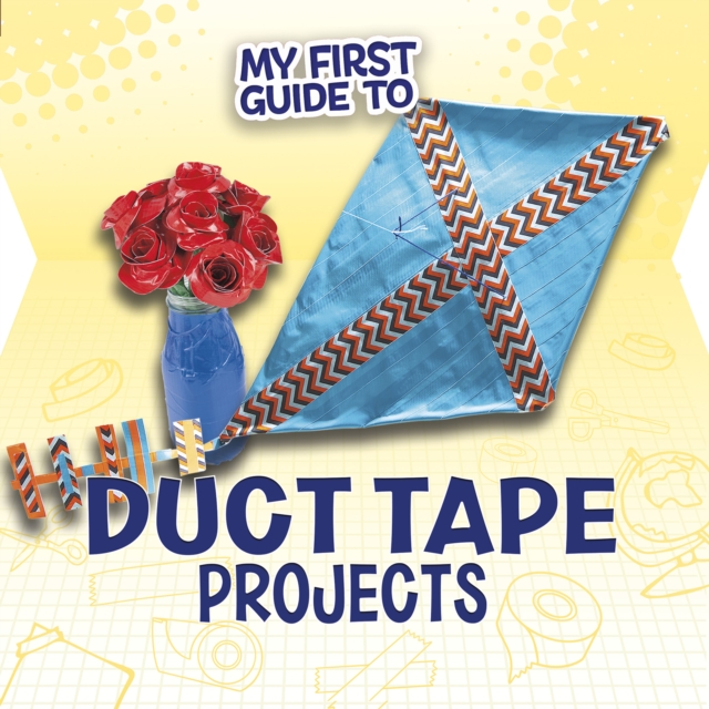 My First Guide to Duct Tape Projects, Hardback Book